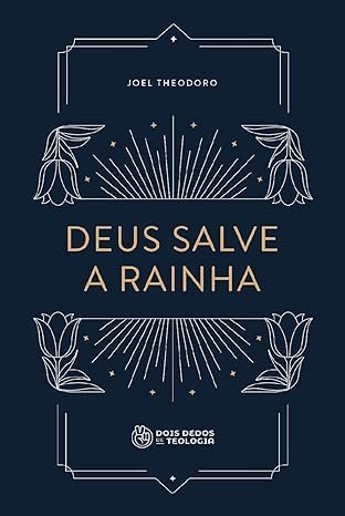 Deus salve a rainha a providência de Deus no livro de Ester